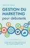 Gestion du marketing pour débutants Comment la gestion du marketing vous permet de créer et d'établir votre marque de développer des relations avec vos clients et d'augmenter vos ventes.