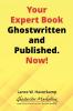 Your Expert Book Ghostwritten and Published. Now!
