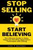 Stop Selling Start Believing