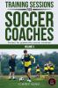 Training Sessions For Soccer Coaches Volume 3