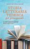 Storia letteraria tedesca per principianti Un viaggio emozionante e divertente attraverso la letteratura tedesca dal Medioevo ai giorni nostri.