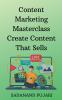 Content Marketing Masterclass Create Content That Sells