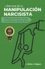 Liberarse de la Manipulación Narcisista