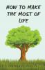 How To Make The Most Of Life