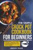 The Simple Crock Pot Cookbook for Beginners
