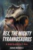 Rex the Mighty Tyrannosaurus