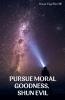 Pursue Moral Goodness Shun Evil
