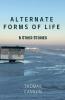 Alternate Forms of Life & Other Stories