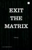 Exit The Matrix