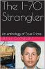 The I-70 Strangler An Anthology of True Crime