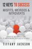 12 Keys to Success for Misfits Weirdos & Introverts