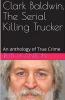 Clark Baldwin The Serial Killing Trucker