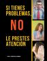 Si Tienes Problemas No les Prestes Atención