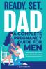 Ready Set Dad - A Complete Pregnancy Guide for Men