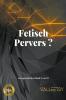 Fetisch Pervers ?