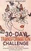 THE 30-DAY TRANSFORMATION CHALLENGE A Woman's Beginners Guide to Becoming Productive Self-Confident Disciplined and Achieving Success Now