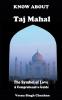 Know About Taj Mahal - The Symbol of Love - A Comprehensive Guide