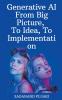 Generative AI - From Big Picture To Idea To Implementation