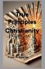 True Principles of Christianity Book 1