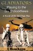 Gladiators Playing to the Six O'Clock News a Novel of the Viet Nam War