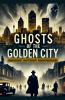 Ghosts of the golden city