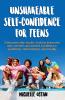Unshakeable Self-Confidence For Teens