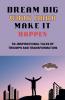 Dream big Work Hard Make it Happen