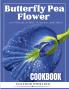 The Butterfly Pea Flower Cookbook