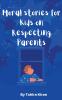 Moral stories for Kids on Respecting Parents