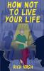 How Not To Live Your Life