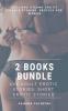 2 Books Bundle- XXX Adult Erotic Stories- Short Erotic Stories - Sexy And Steamy Erotic Couple Stories- Erotica for Women