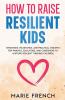 HOW TO RAISE RESILIENT KIDS