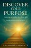 Discover Your Purpose  - Unlocking the Life You Were Meant to Be