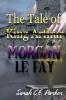The Tale of King--MORGAN LE FAY