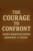 The Courage To Confront When Righteousness Demands A Stand