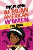 Inspiring Biographies of African American Women for Kids