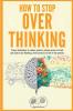 How to stop overthinking
