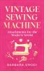 Vintage Sewing Machine Attachments for the Modern Sewist