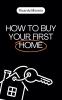 How to Buy Your First Home