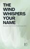The Wind Whispers Your Name