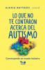 Lo que no te contaron acerca del autismo