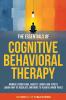 The Essentials of Cognitive Behavioral Therapy