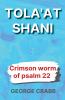 Tola'at Shani - The Crimson Worm of Psalm 22