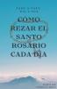 C��mo Rezar el Santo Rosario Cada d��a