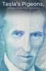 Tesla's Pigeons An unconventional biography of Nikola Tesla