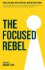 The Focused Rebel