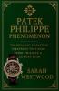 Patek Philippe Phenomenon - The Brilliant Marketing Strategies That Made Patek Philippe a Luxury Icon