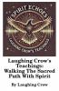 Laughing Crow's Teachings - Walking The Sacred Path With Spirit