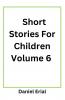 Short Stories For Children Volume 6