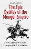The Epic Battles of the Mongol Empire